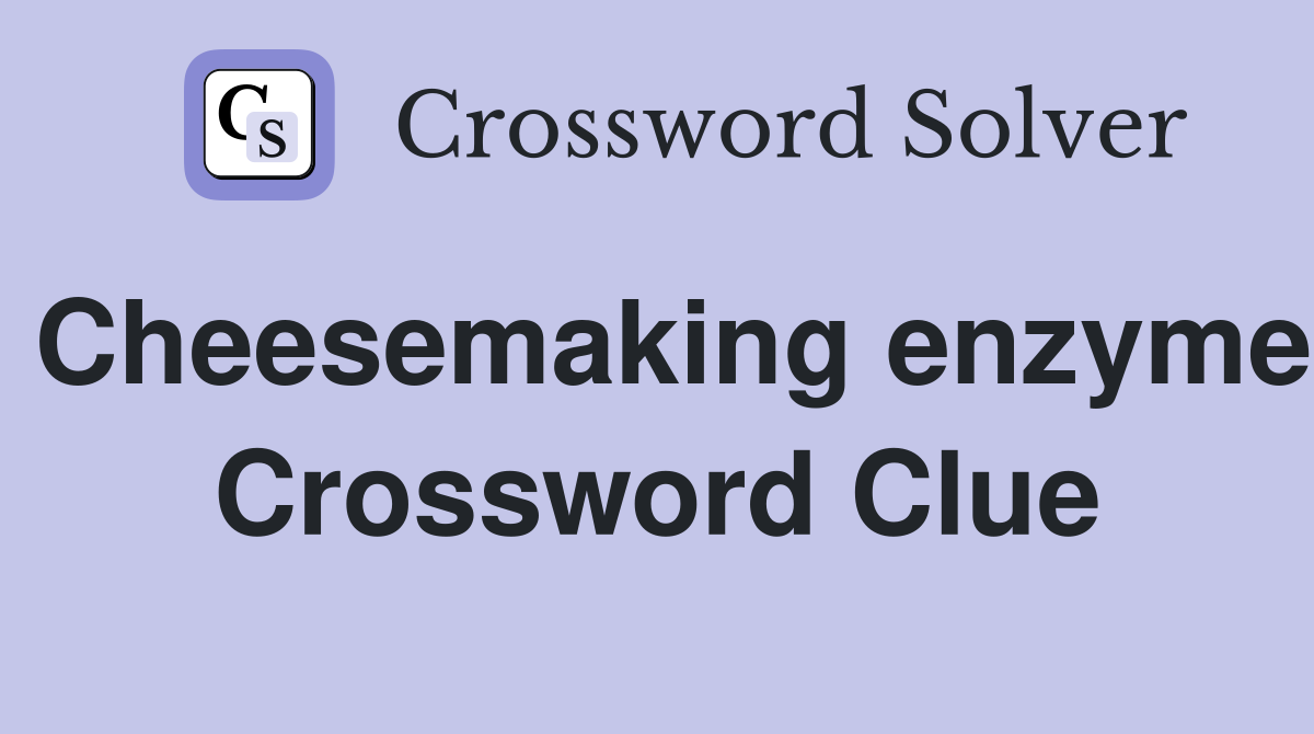 Cheesemaking enzyme Crossword Clue