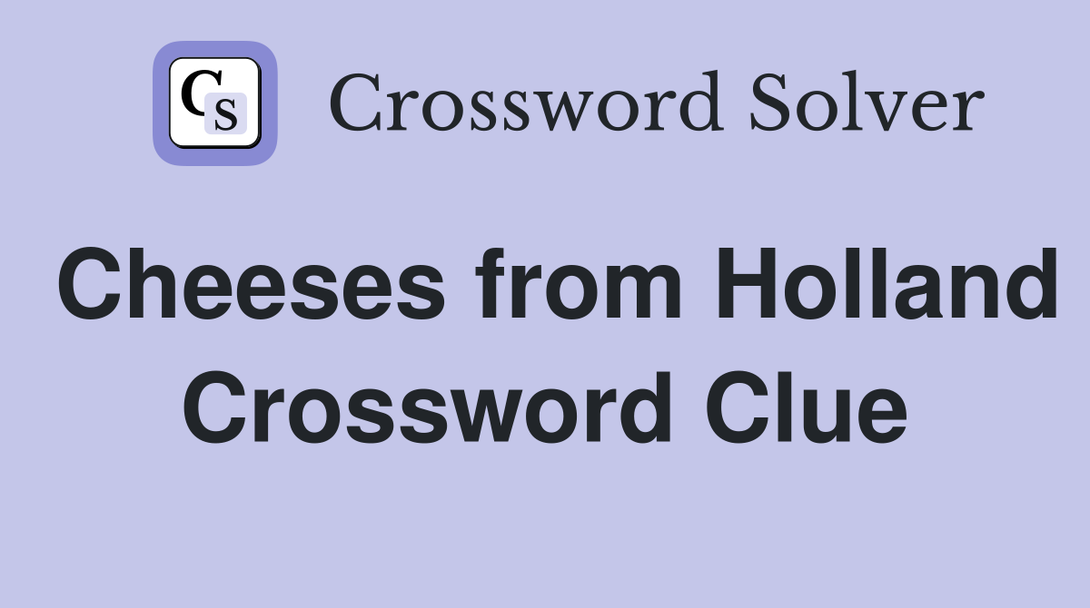 Cheeses from Holland Crossword Clue