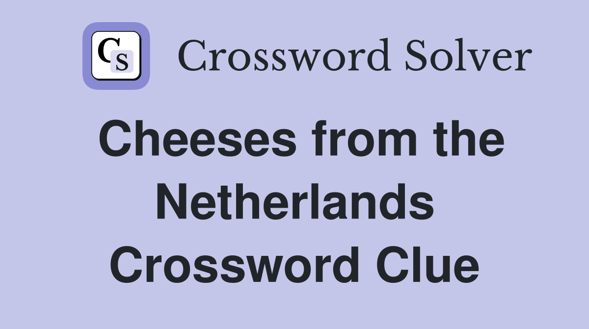 Cheeses from the Netherlands Crossword Clue