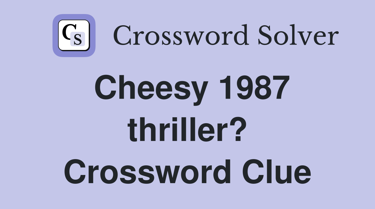 Cheesy 1987 thriller? Crossword Clue