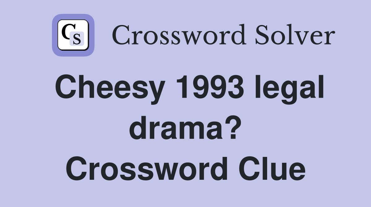 Cheesy 1993 legal drama? Crossword Clue
