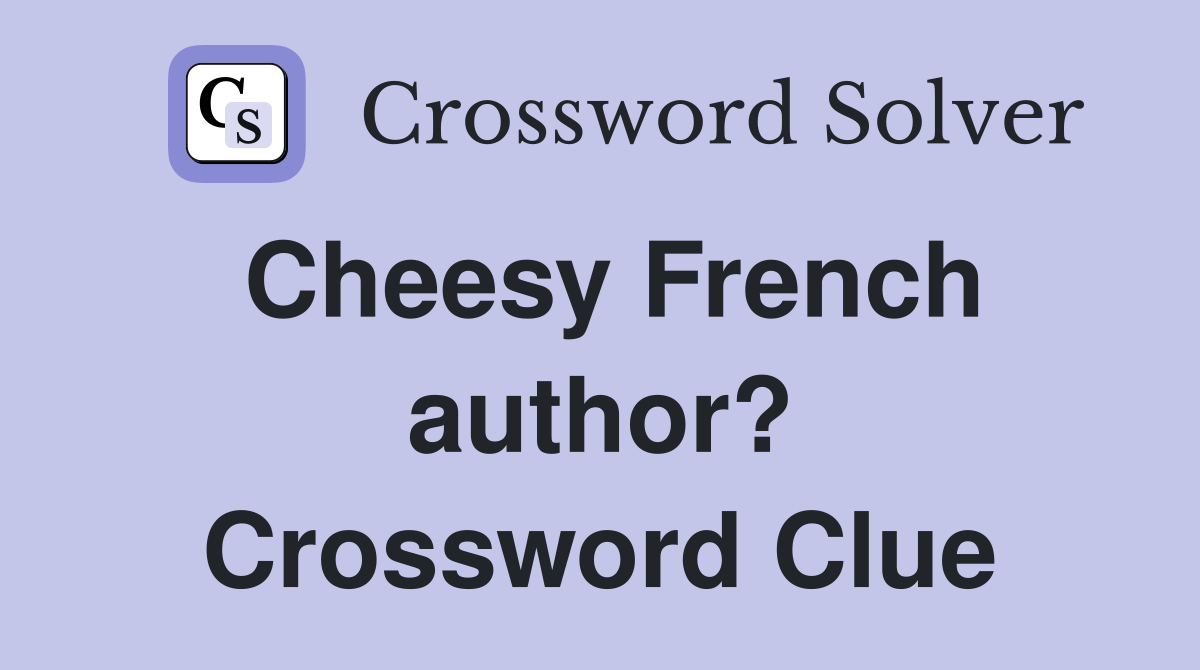 Cheesy French author? Crossword Clue