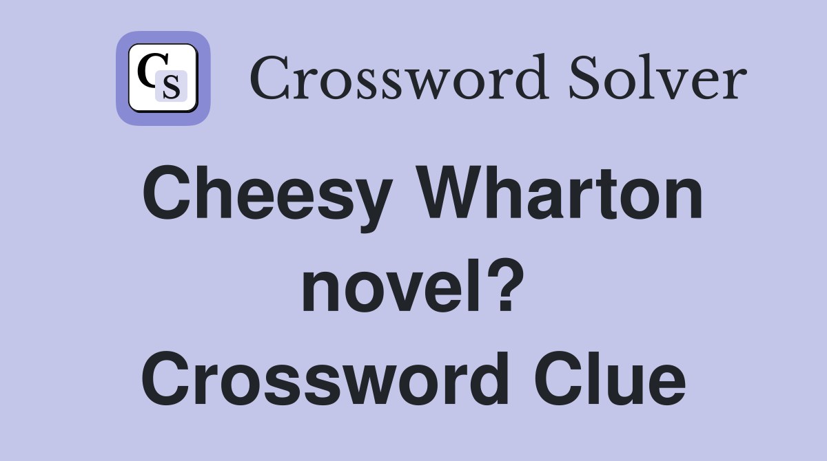Cheesy Wharton novel? Crossword Clue