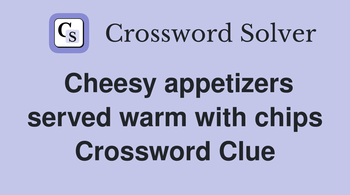 Cheesy appetizers served warm with chips Crossword Clue