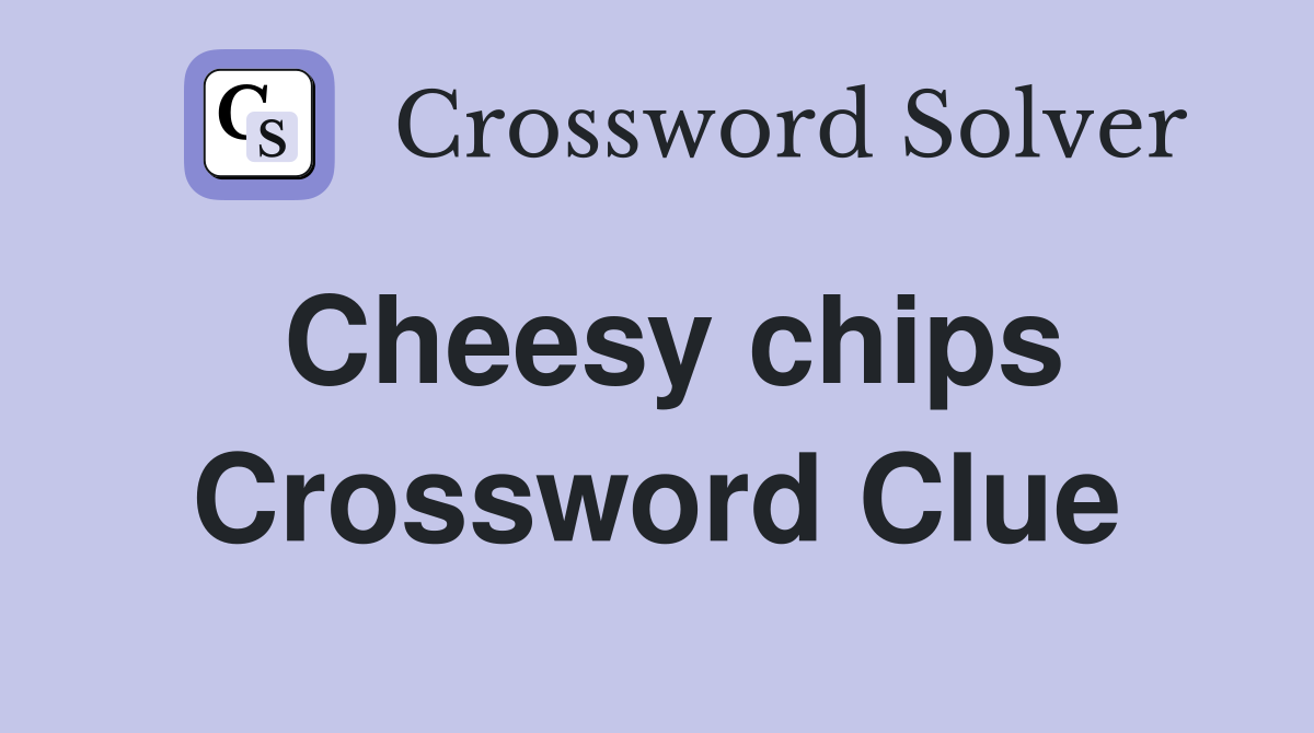 Cheesy chips Crossword Clue