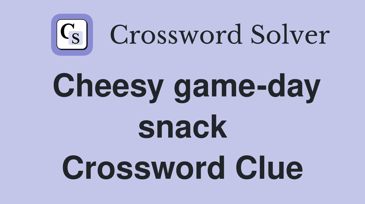Cheesy game-day snack Crossword Clue