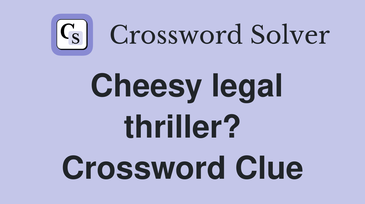 Cheesy legal thriller? Crossword Clue