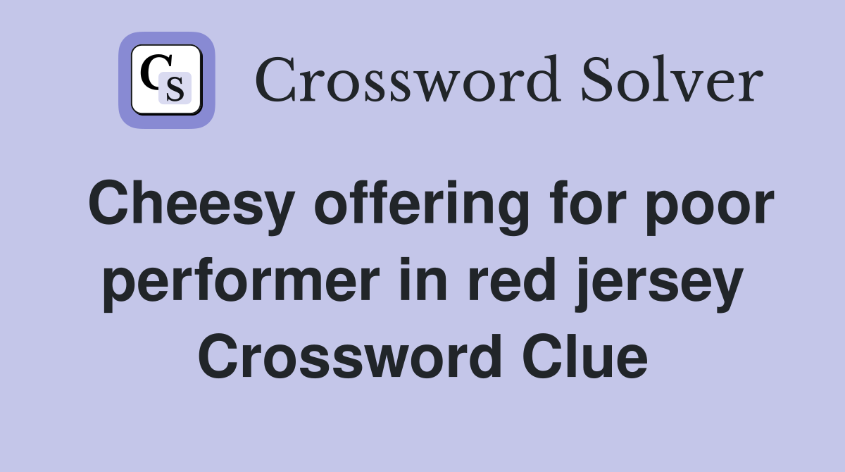 Cheesy offering for poor performer in red jersey Crossword Clue
