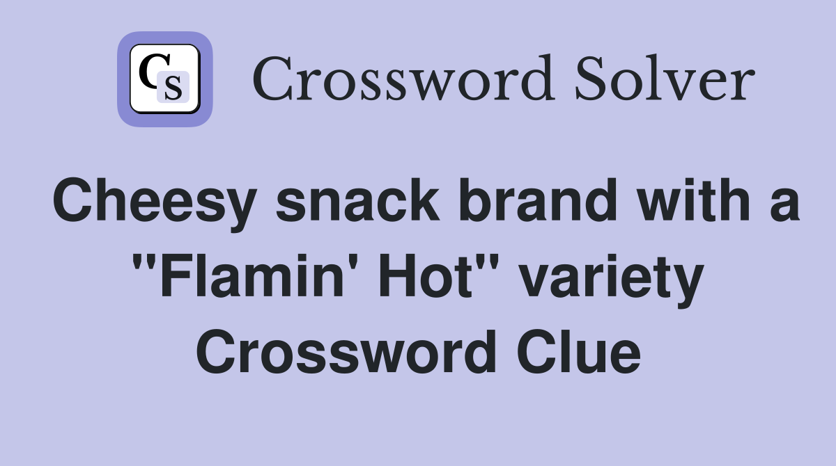 Cheesy snack brand with a "Flamin' Hot" variety Crossword Clue