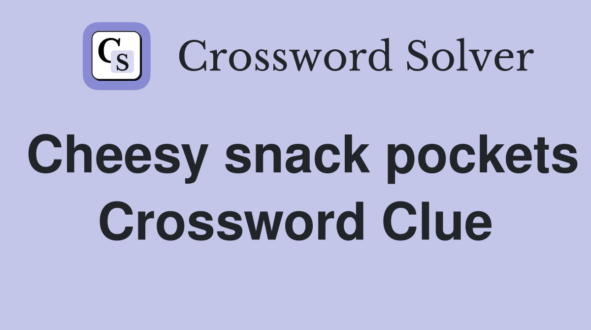 Cheesy snack pockets Crossword Clue
