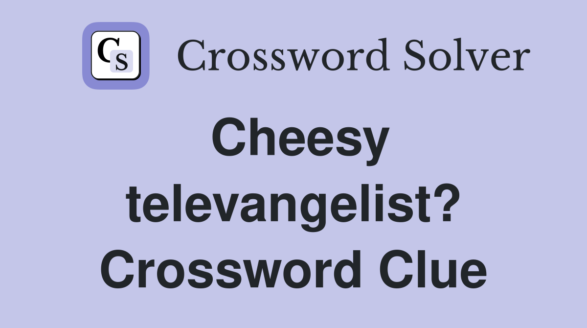Cheesy televangelist? Crossword Clue