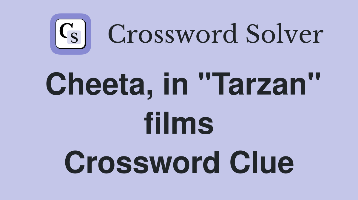 Cheeta, in "Tarzan" films Crossword Clue