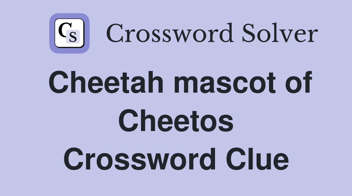Cheetah mascot of Cheetos Crossword Clue