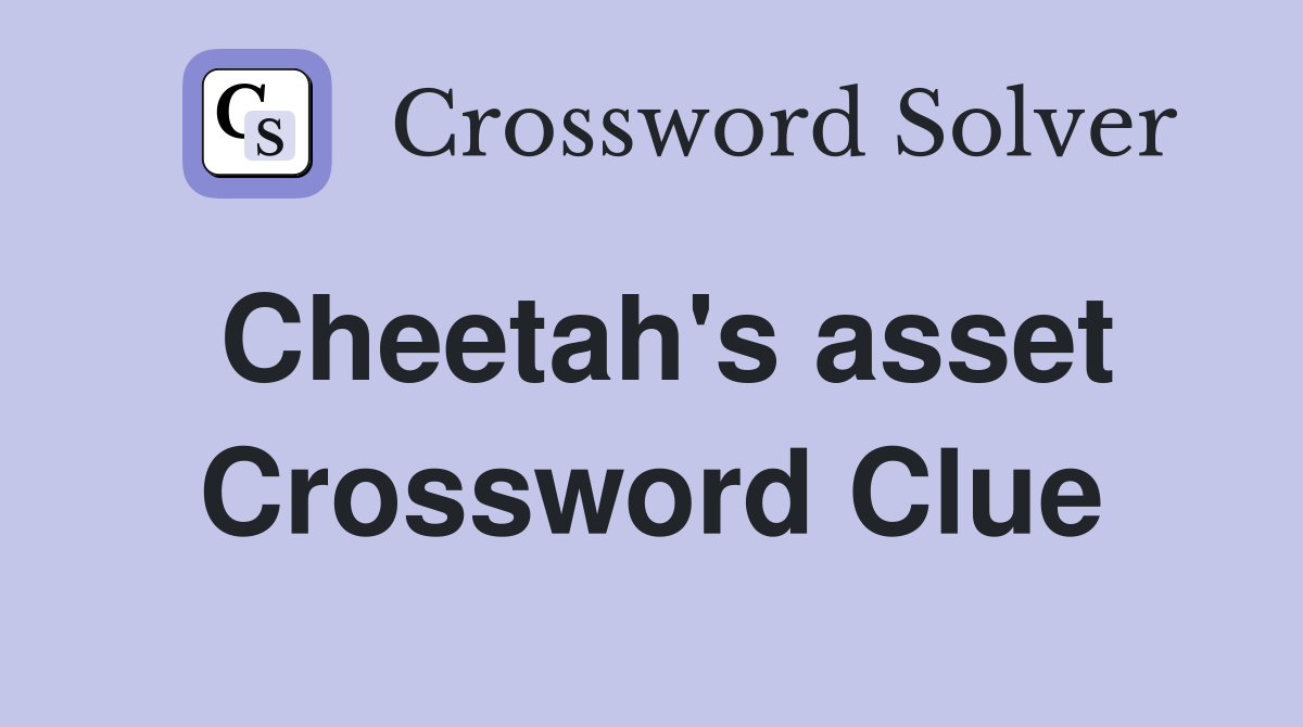 Cheetah's asset Crossword Clue