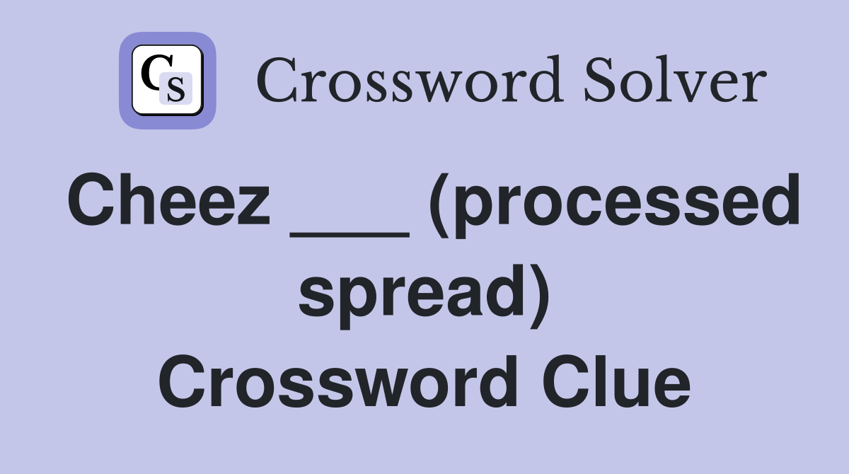 Cheez ___ (processed spread) Crossword Clue