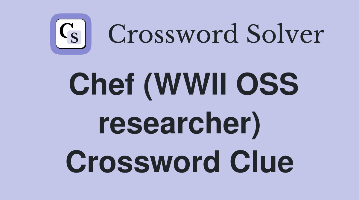 Chef (WWII OSS researcher) Crossword Clue