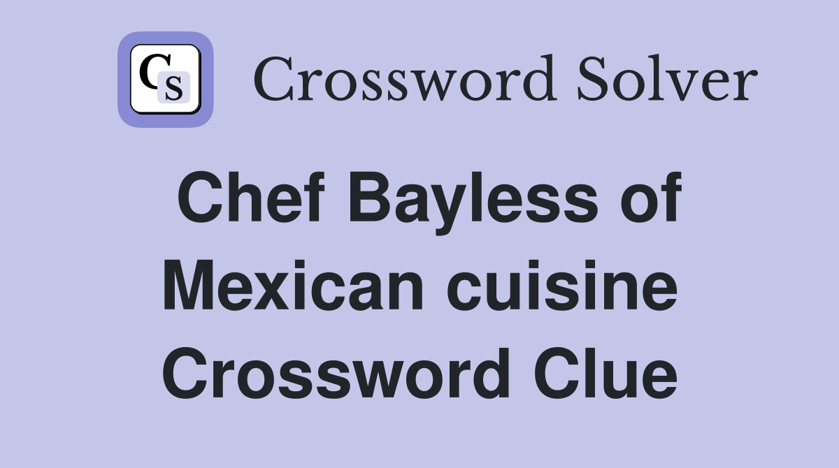 Chef Bayless of Mexican cuisine Crossword Clue