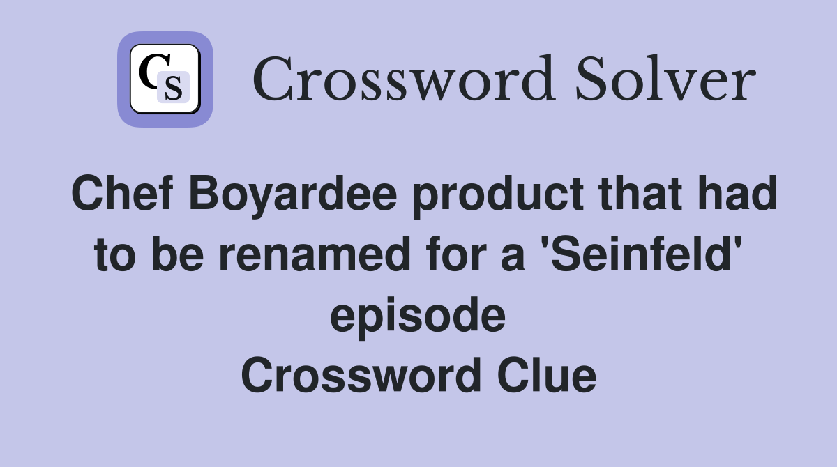 Chef Boyardee product that had to be renamed for a 'Seinfeld' episode Crossword Clue
