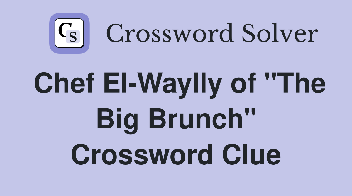 Chef El-Waylly of "The Big Brunch" Crossword Clue