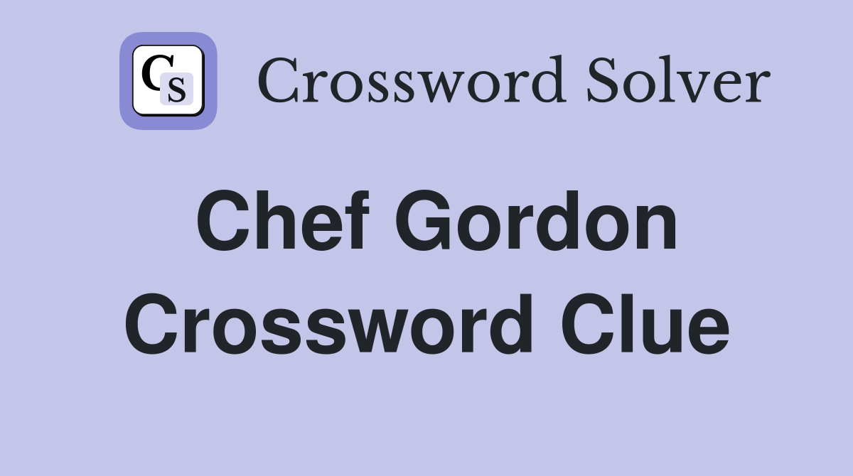 Chef Gordon Crossword Clue