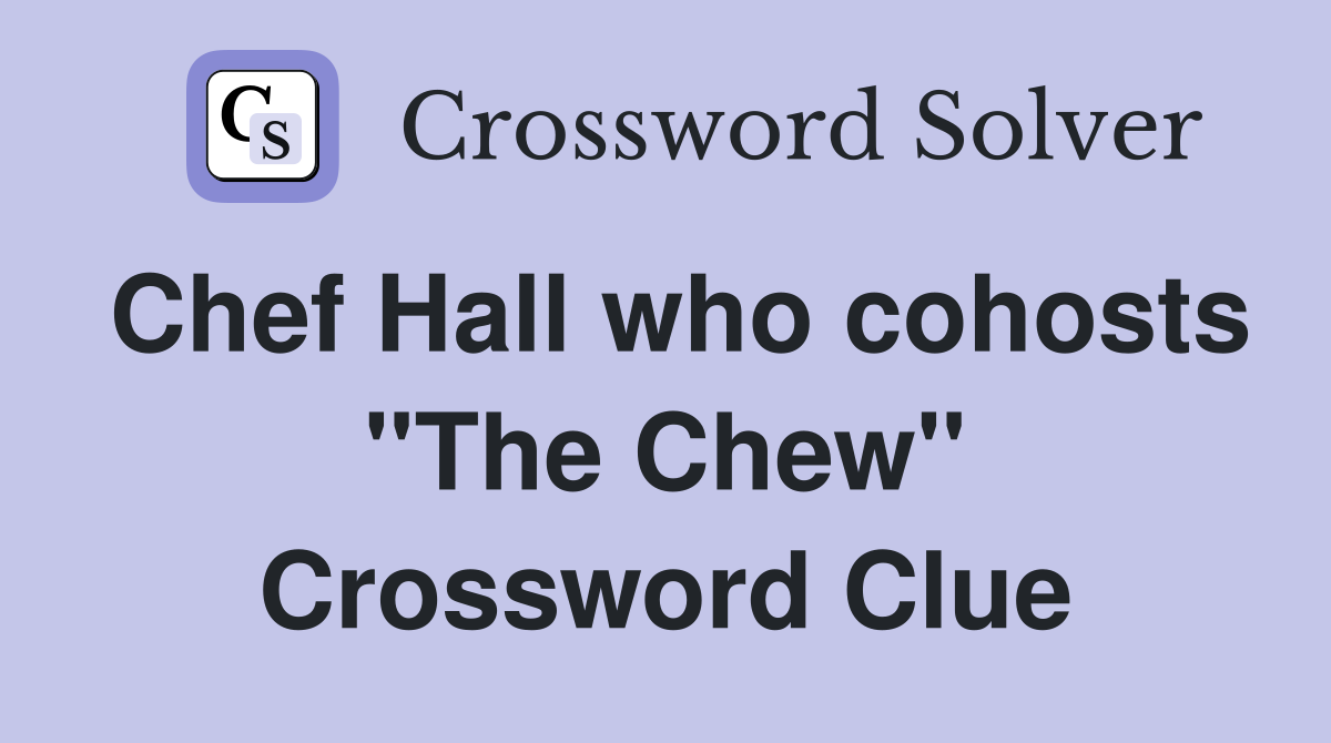 Chef Hall who cohosts "The Chew" Crossword Clue