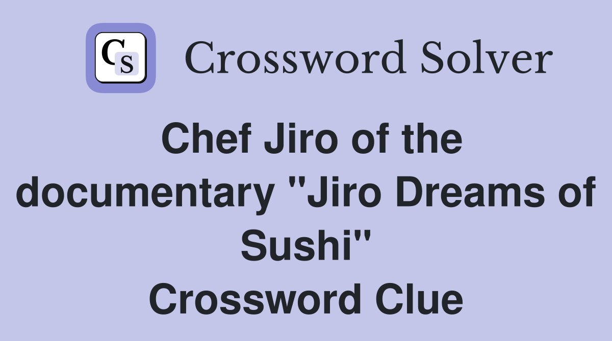 Chef Jiro of the documentary "Jiro Dreams of Sushi" Crossword Clue