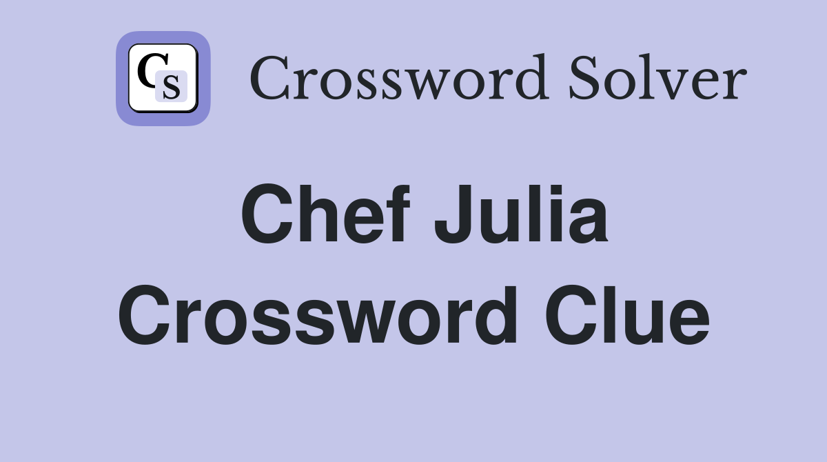 Chef Julia Crossword Clue