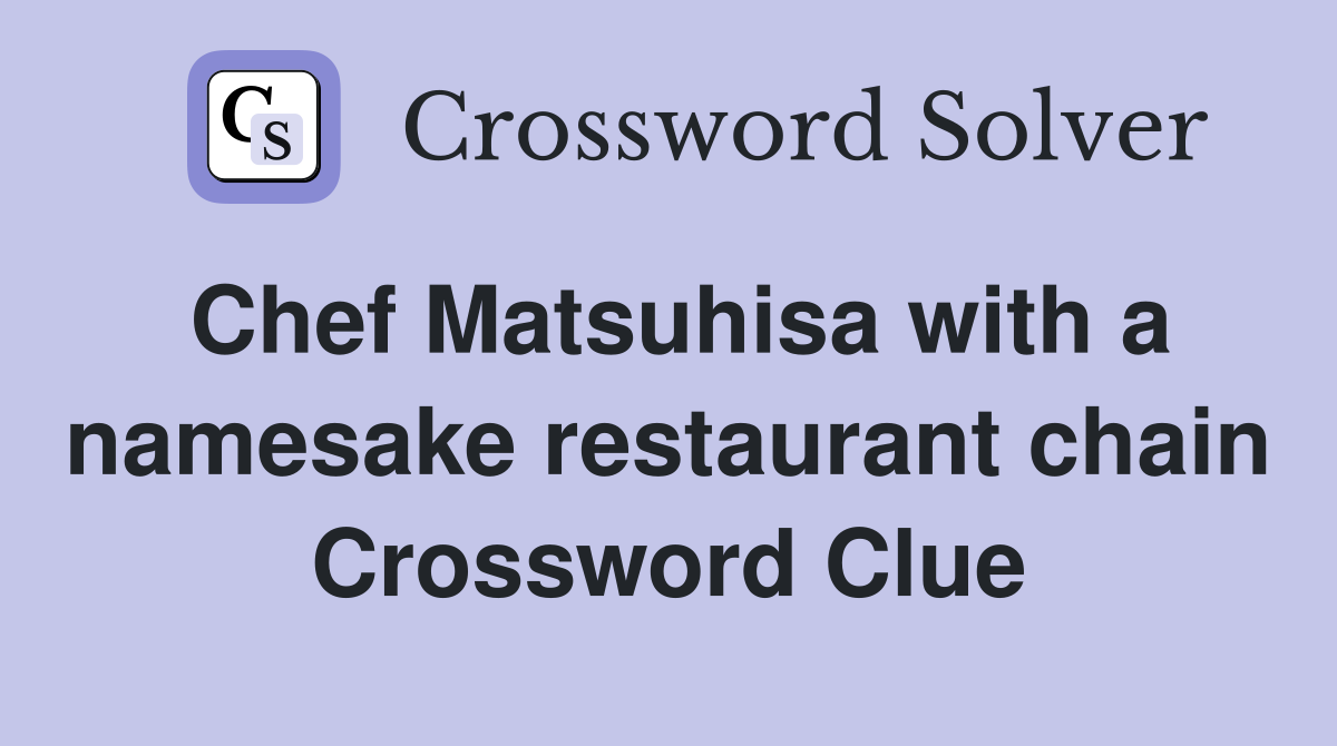 Chef Matsuhisa with a namesake restaurant chain Crossword Clue