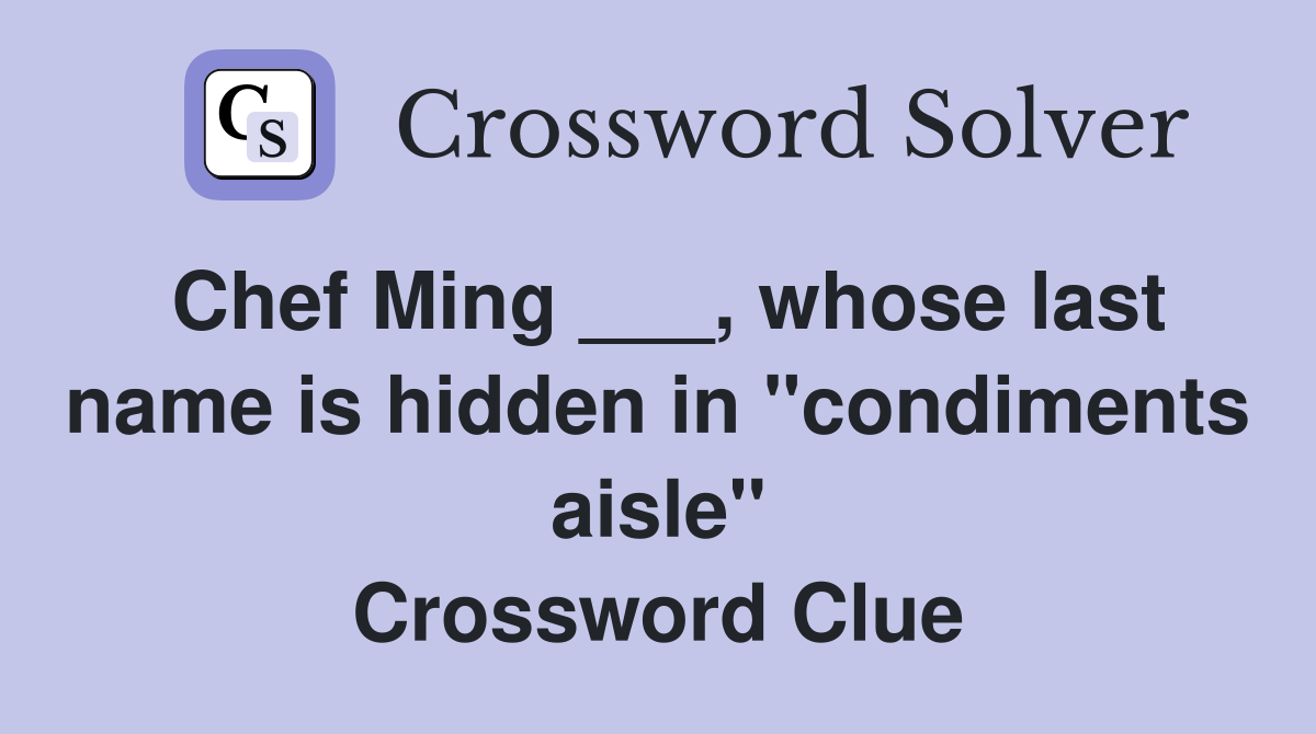 Chef Ming ___, whose last name is hidden in "condiments aisle" Crossword Clue