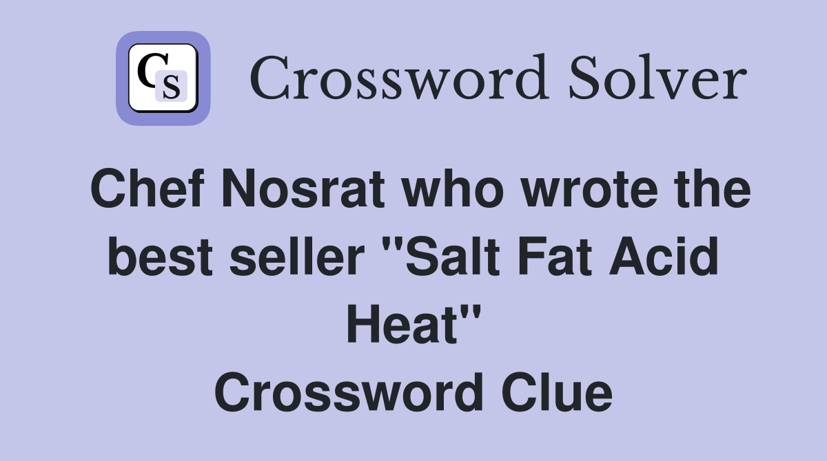 Chef Nosrat who wrote the best seller "Salt Fat Acid Heat" Crossword Clue