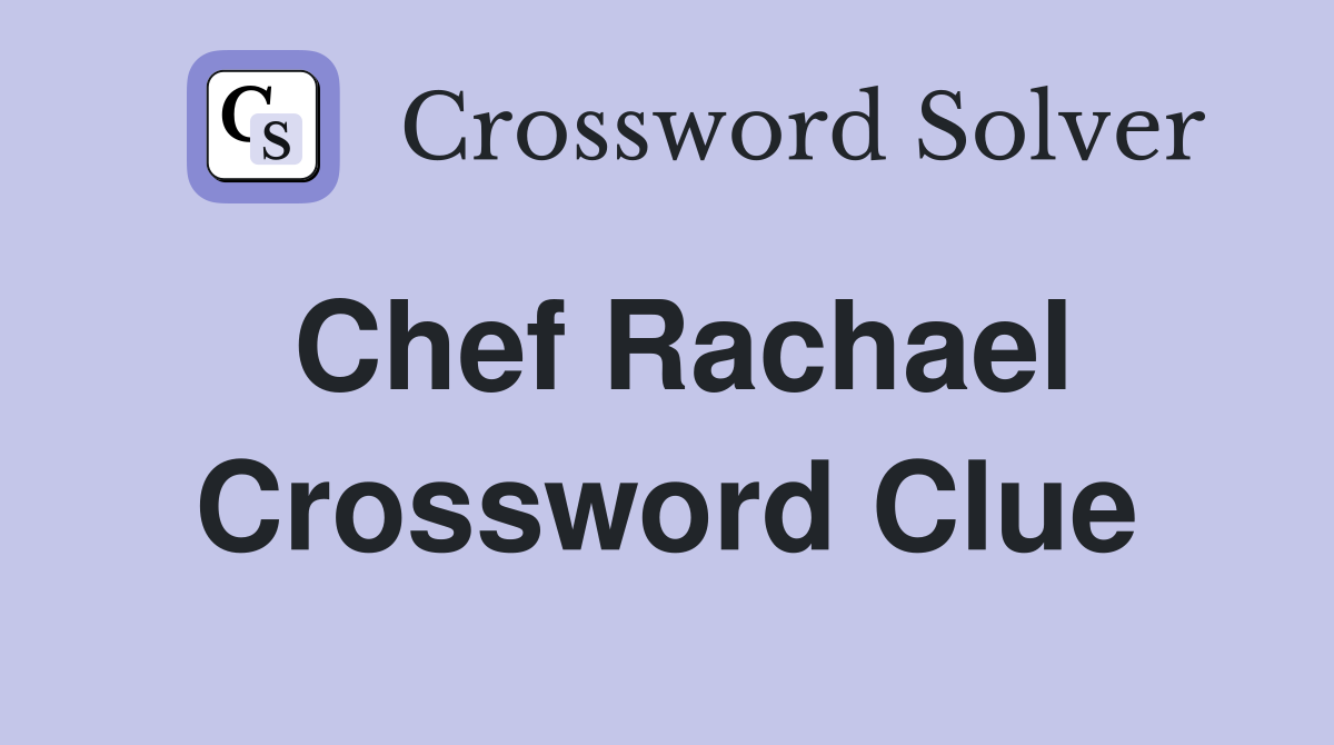 Chef Rachael Crossword Clue