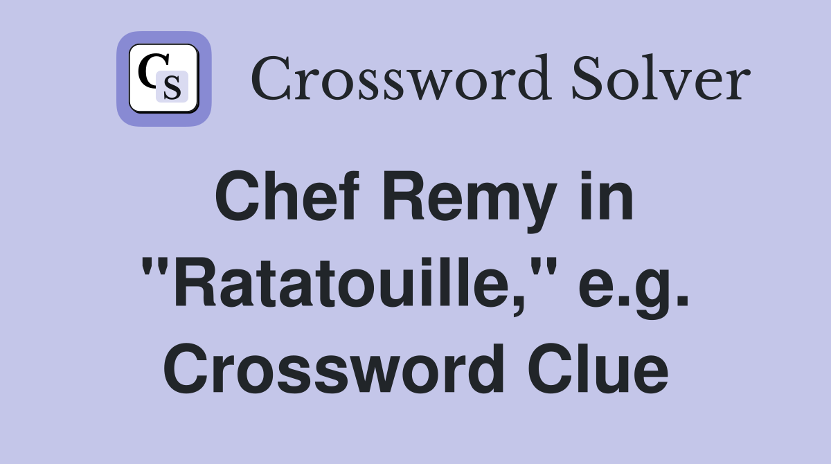 Chef Remy in "Ratatouille," e.g. Crossword Clue