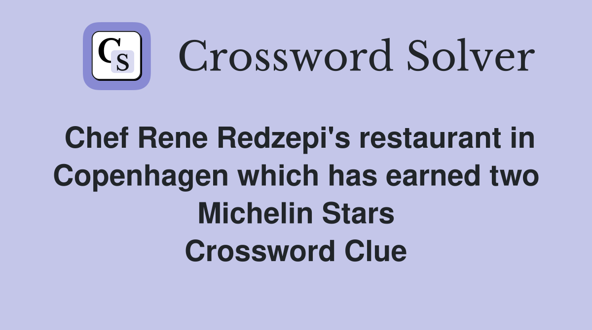 Chef Rene Redzepi's restaurant in Copenhagen which has earned two Michelin Stars Crossword Clue