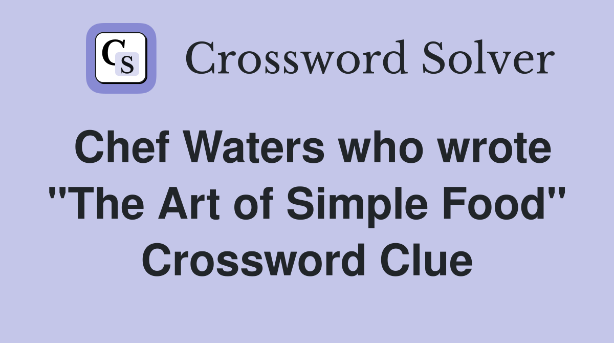 Chef Waters who wrote "The Art of Simple Food" Crossword Clue