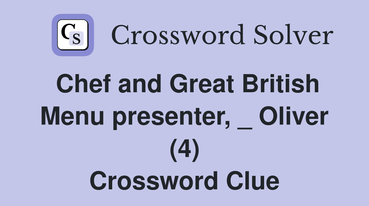 Chef and Great British Menu presenter, _ Oliver (4) Crossword Clue