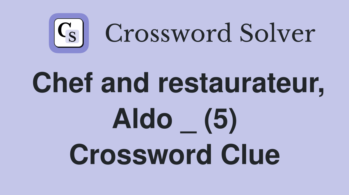 Chef and restaurateur, Aldo _ (5) Crossword Clue