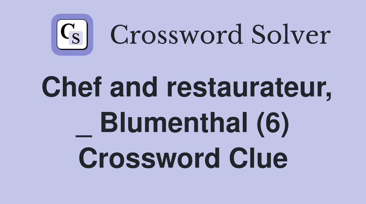 Chef and restaurateur, _ Blumenthal (6) Crossword Clue