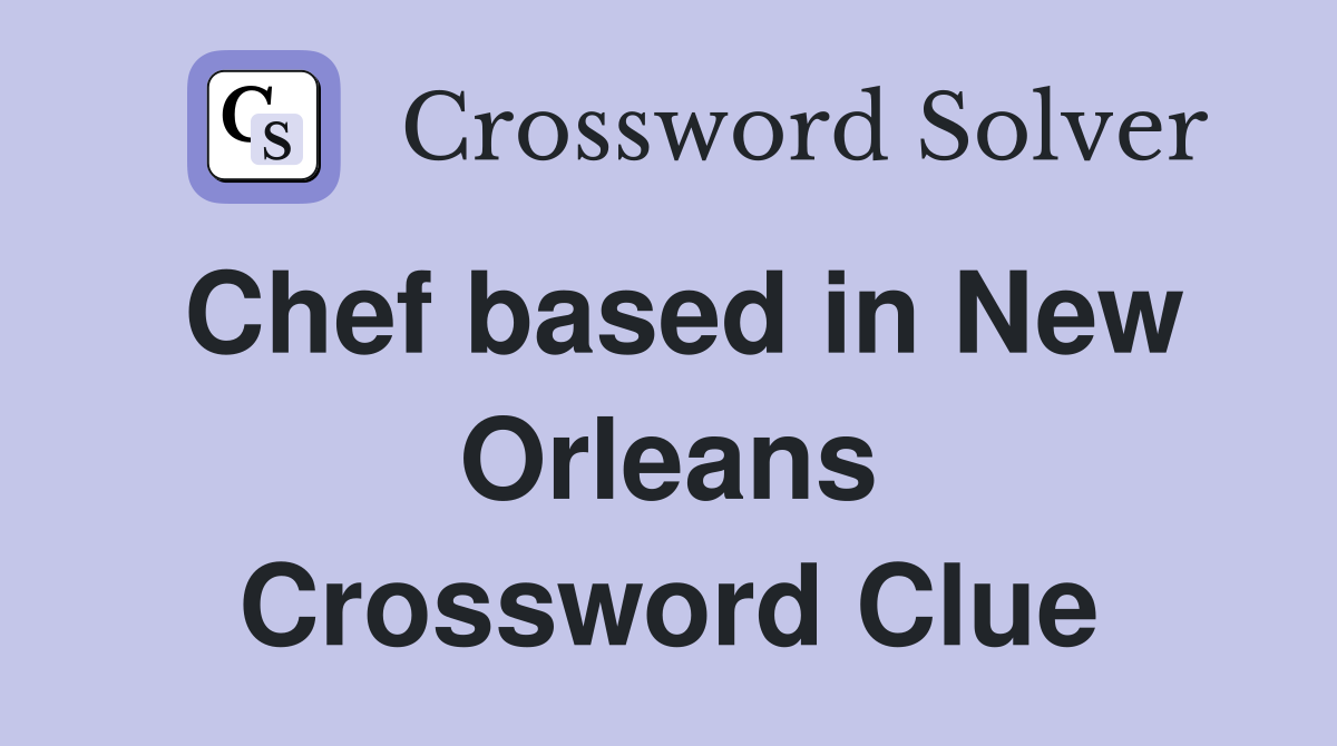 Chef based in New Orleans Crossword Clue