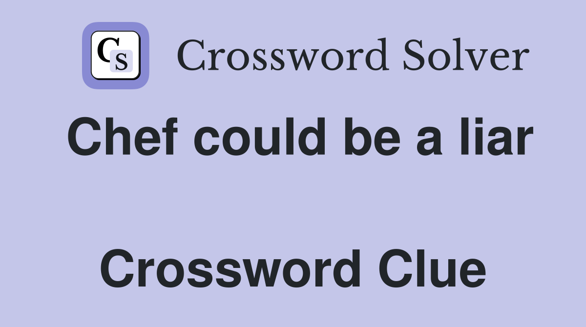 Chef could be a liar  Crossword Clue