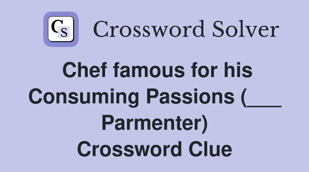 Chef famous for his Consuming Passions (___ Parmenter) Crossword Clue