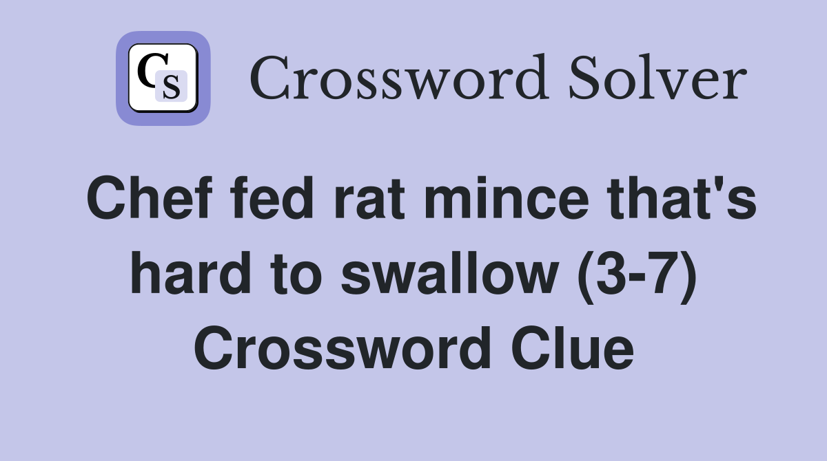 Chef fed rat mince that's hard to swallow (3-7) Crossword Clue