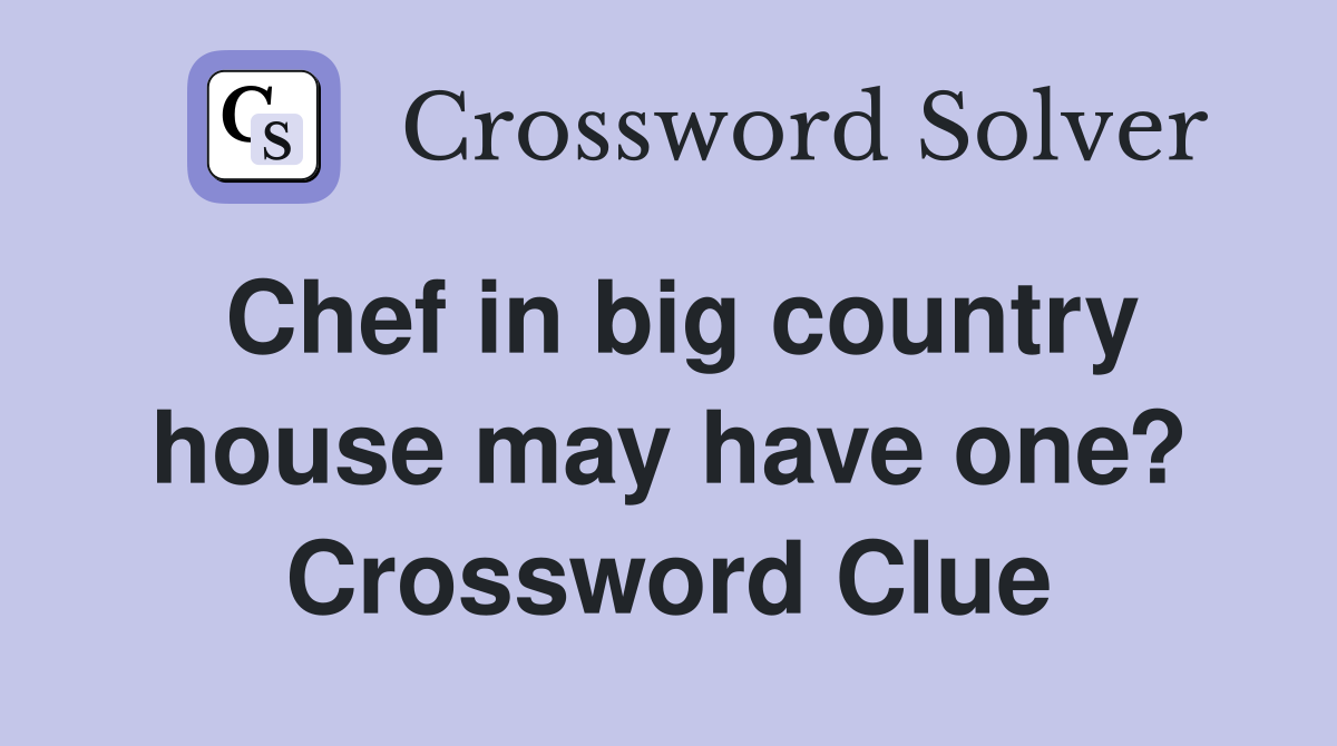 Chef in big country house may have one? Crossword Clue