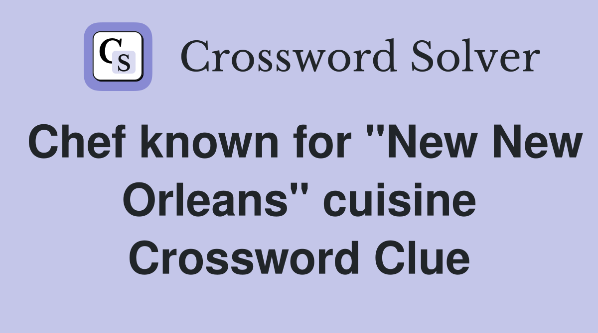 Chef known for "New New Orleans" cuisine Crossword Clue