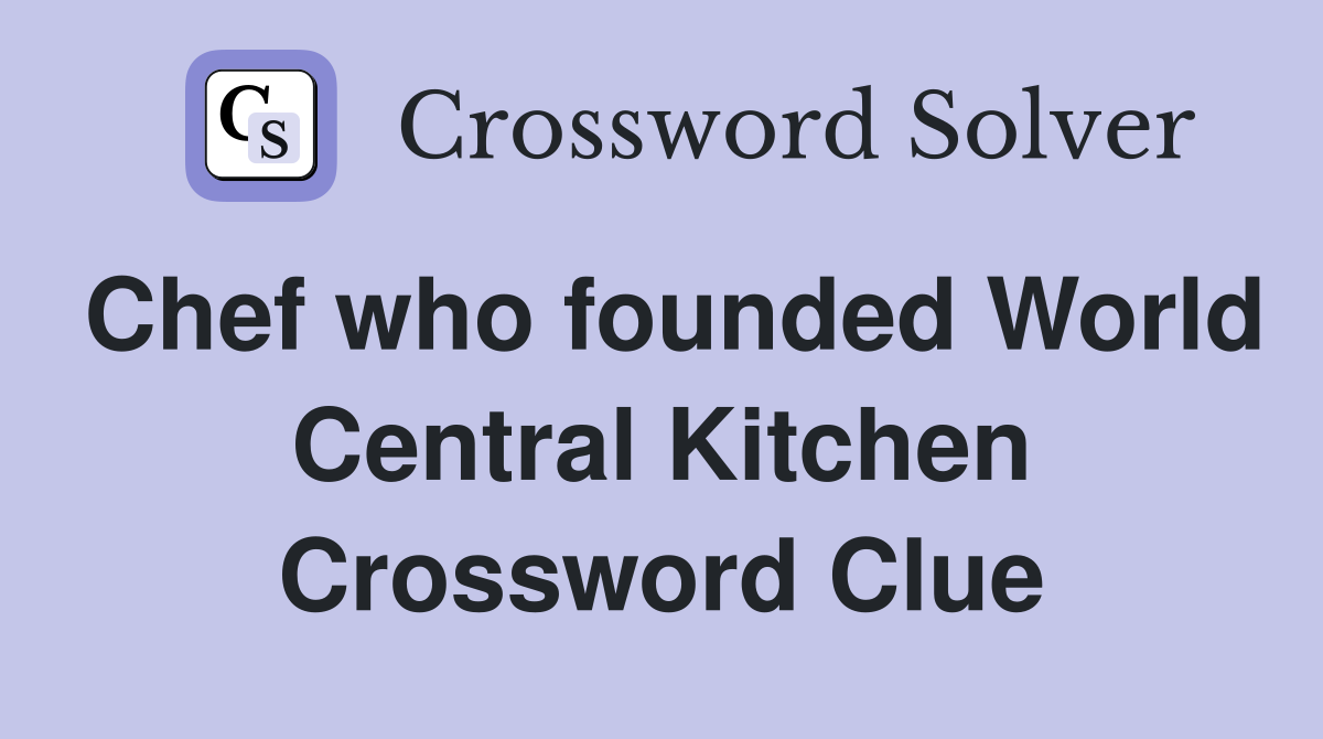 Chef who founded World Central Kitchen Crossword Clue