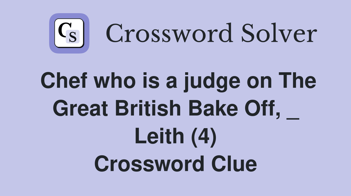 Chef who is a judge on The Great British Bake Off, _ Leith (4) Crossword Clue