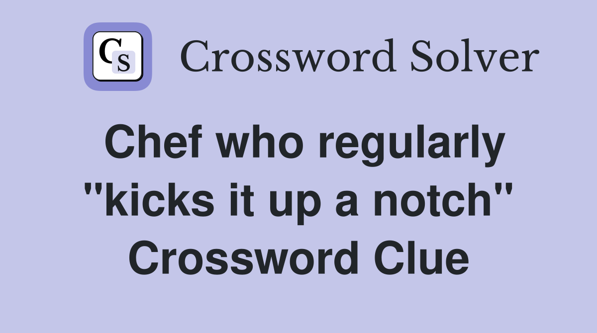 Chef who regularly "kicks it up a notch" Crossword Clue
