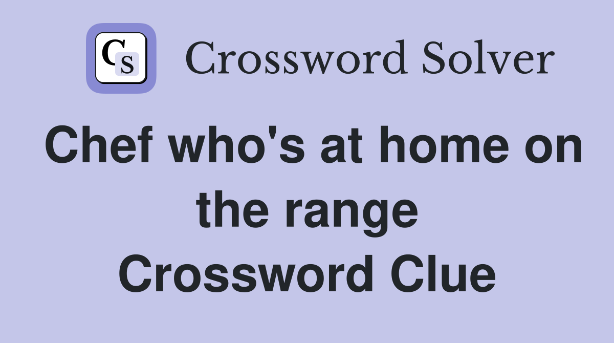 Chef who's at home on the range Crossword Clue