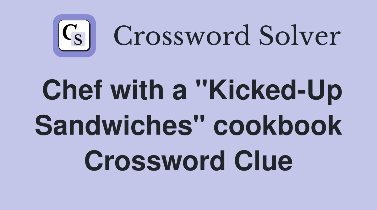 Chef with a "Kicked-Up Sandwiches" cookbook Crossword Clue