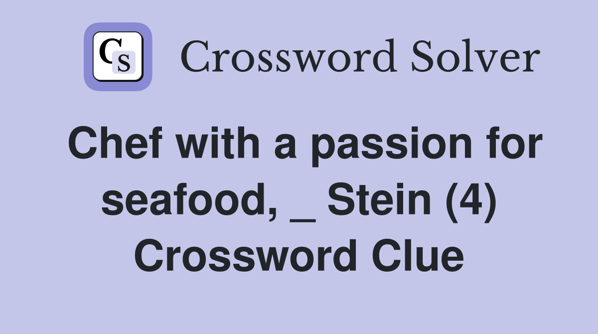 Chef with a passion for seafood, _ Stein (4) Crossword Clue