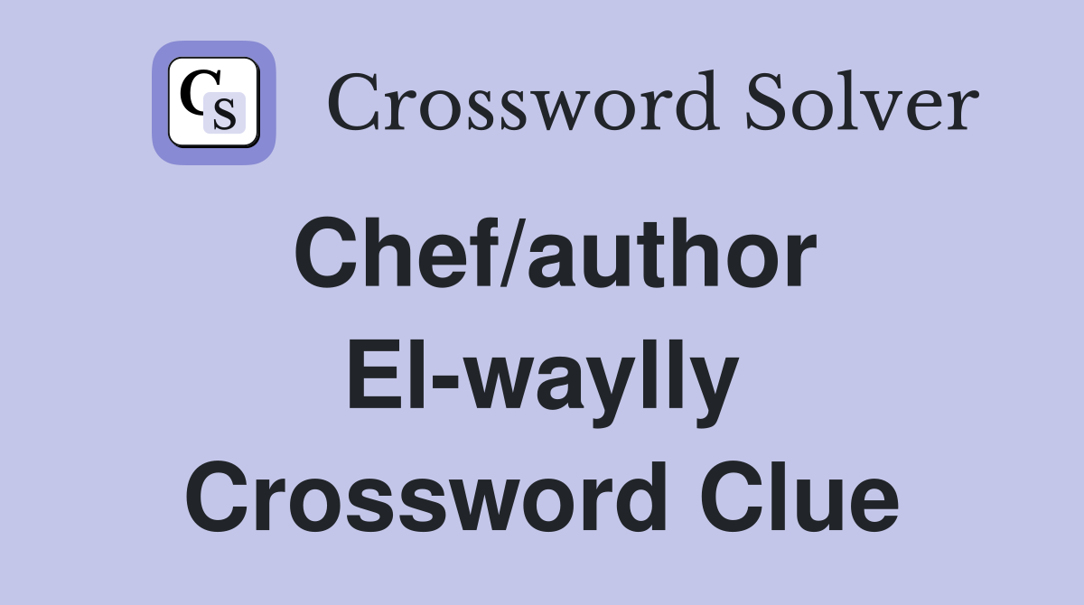 Chef/author El-waylly Crossword Clue